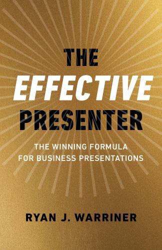 Effective Presenter : The Winning Formula for Business Presentations by Ryan ...