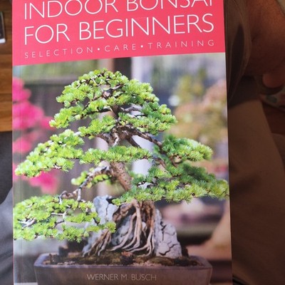 Indoor Bonsai for Beginners : Selection · Care · Training by Werner Busch