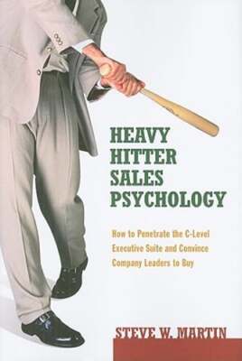 Heavy Hitter Sales Psychology: How to Penetrate the C-Level Executive Suite and