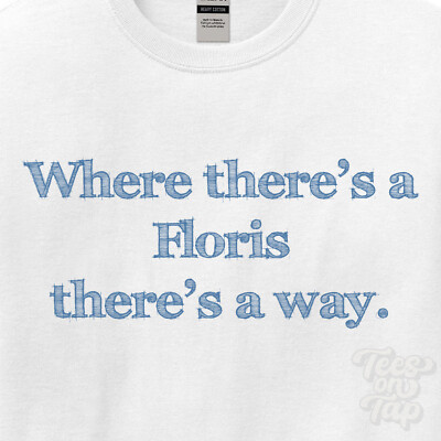 WHERE... FLORIS THERE'S A WAY - WHITE T-SHIRT mens/womens name gift idea