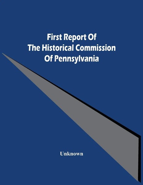 Unknown | First Report Of The Historical Commission Of Pennsylvania | Buch-image