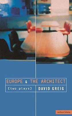 'Europe' & 'The Architect' (Modern Plays) - Greig, David