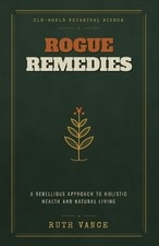 Rogue Remedies: A Rebellious Approach to Holi...