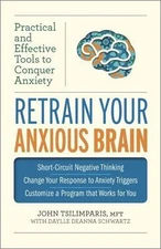 Retrain Your Anxious Brain : Practical and Effective Tools to Con