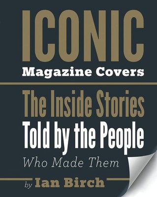 Iconic Magazine Covers: The Inside Stories Told by the People Who Made Them ...