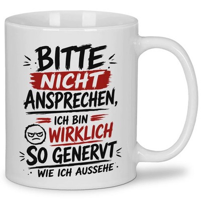 Bitte nicht ansprechen   ich bin wirklich so genervt, wie ich aussehe   Tasse