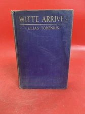 WITTE ARRIVES, A NOVEL BY ELIAS TOBENKIN 1916