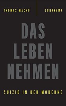 Das Leben nehmen: Suizid in der Moderne von Macho, Thomas | Buch | Zustand gut