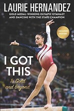 I GOT THIS: TO GOLD AND BEYOND By Laurie Hernandez - Hardcover **BRAND NEW**