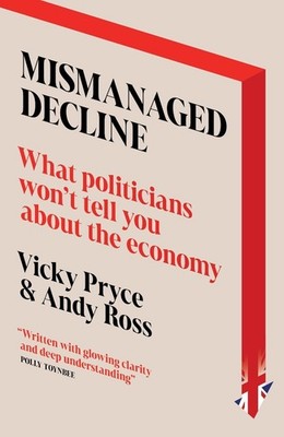 Mismanaged Decline: What Politicians Won't Tell You About the Economy by Vicky P