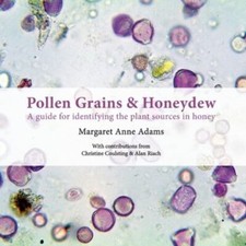 Pollen Grains & Honeydew : A guide for identifying the plant sources in honey...