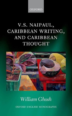 V.S. Naipaul, Caribbean Writing, and Caribbean Thought by William Ghosh (English