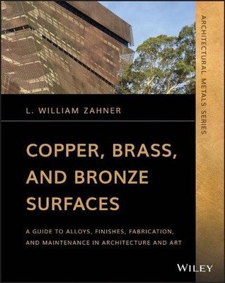 Copper, Brass, and Bronze Surfaces: A Guide to Alloys, Finishes, Fabrication, an