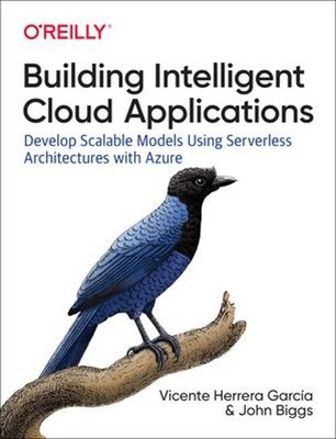 Building Intelligent Cloud Applications : Develop Scalable Models