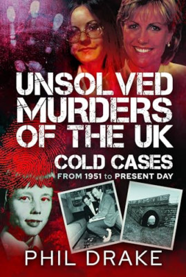 Unsolved Murders of the UK: Cold Cases from 1951 to Pre - Hardback NEW Drake, Ph