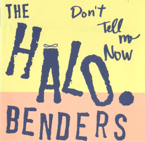 The Halo Benders Don't Tell Me Now (Vinyl LP) 12" Album