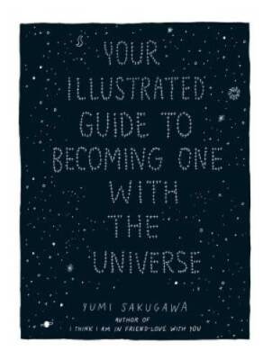 Your Illustrated Guide To Becoming One With The Universe - Hardcover - VERY GOOD