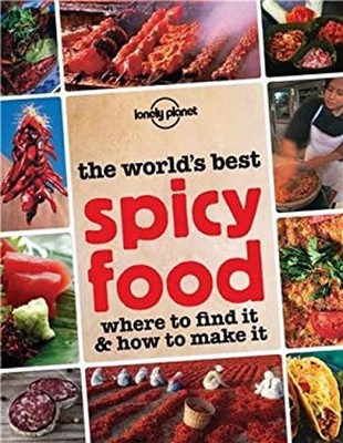 The World's Best Spicy Food : Where to Find It and How to Make It
