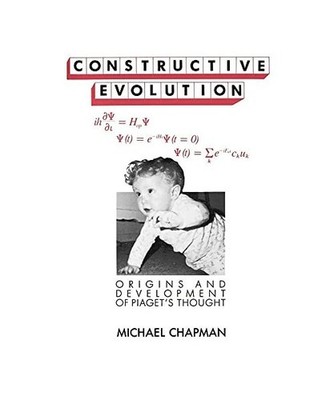 Constructive Evolution: Origins and Development of Piaget's Thought: Origins and