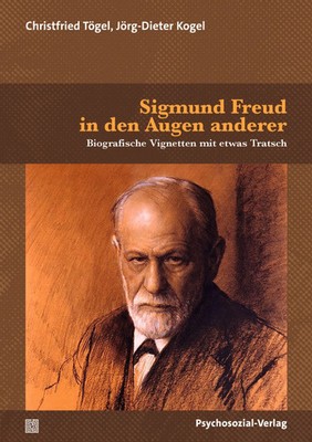 Sigmund Freud in den Augen anderer | Biografische Vignetten mit etwas Tratsch