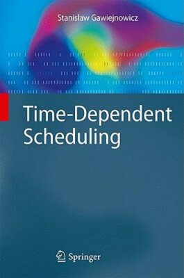 Time-Dependent Scheduling by Stanislaw Gawiejnowicz: New