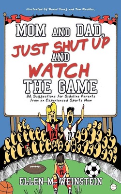 Ellen M. Weinstein | Mom and Dad, Just Shut Up and Watch the Game | Taschenbuch