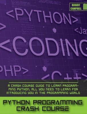 Python Programming Crash Course: A Crash Course Guide to Learn Programming