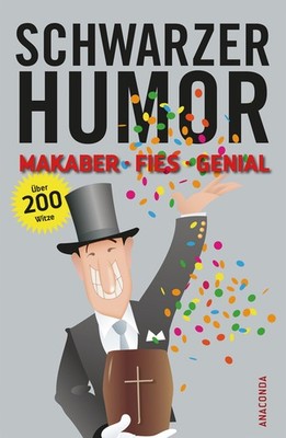 Schwarzer Humor: Makaber, fies, genial. Über 200 Witze Peter Waldbauer