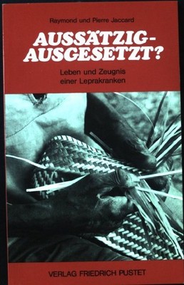 Aussätzig - ausgesetzt? : Leben u. Zeugnis e. Leprakranken. Jaccard, Raymond: