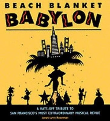 Beach Blanket Babylon : A Hats-Off Tribute to San Francisco's Mos