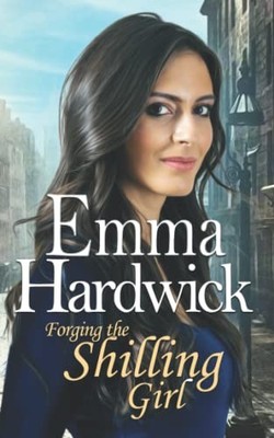 Forging the Shilling Girl (The Hudsons Victorian saga),Emma Hard