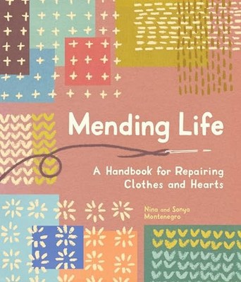Mending Life: A Handbook for Repair..., Sonya Montenegr