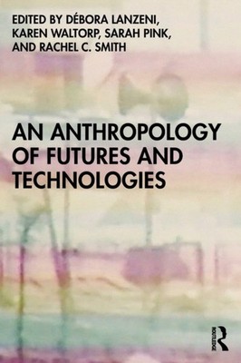 An Anthropology of Futures and Technologies (Paperback Book)