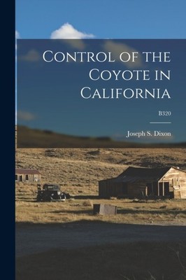 Dixon - Control of the Coyote in California  B320 - New paperback or s - X555z
