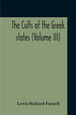 Lewis Richard Farnell | The Cults Of The Greek States (Volume III) | Taschenbuch