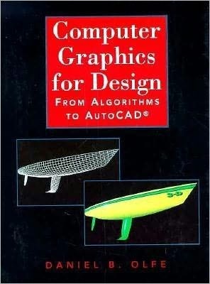 Computer Graphics for Design: From Algorithms to Autocad by Olfe, Daniel B., Goo