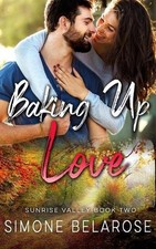 Baking Up Love: A Small Town Love Story (Sunrise Valley Book 2) by Simone Belaro