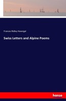 Swiss Letters And Alpine Poems Frances Ridley Havergal