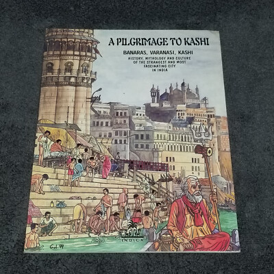 PILGRIMAGE TO KASHI 1999 Gol Banaras Varanasi History Mythology FREE SHIPPING