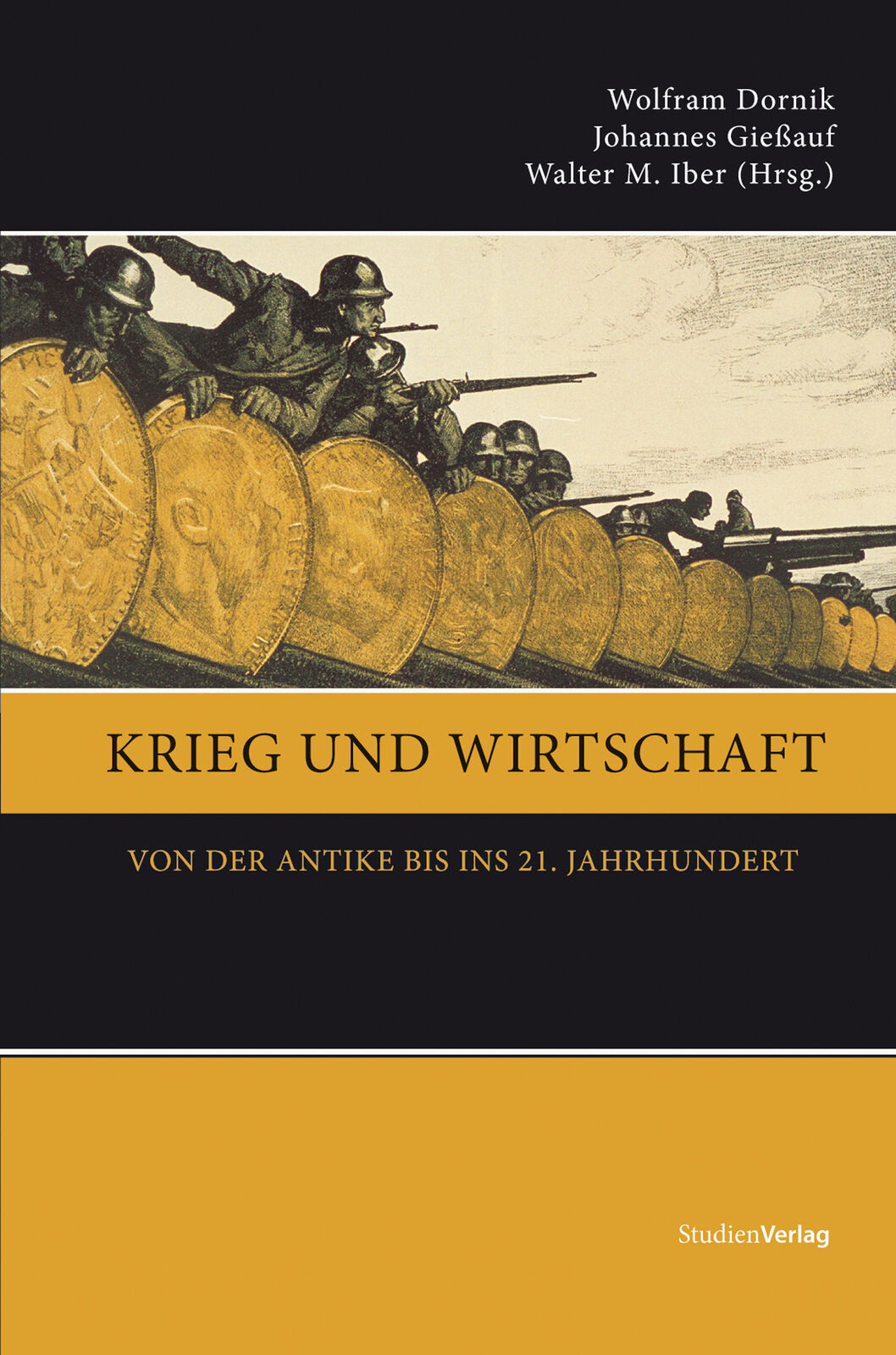 Wolfram Dornik; Walter M. Iber; Johannes Gießauf / Krieg und Wirtschaft - Walter M. Iber, Johannes Gießauf, Wolfram Dornik