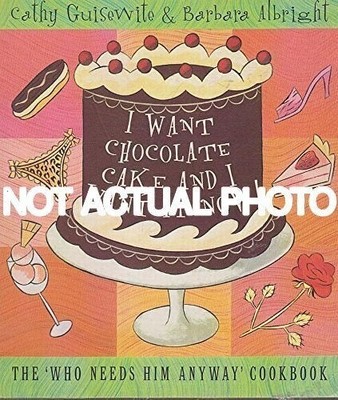 CATHY GUISEWITE / I Want Chocolate Cake and I Want It Now The Who Needs Him