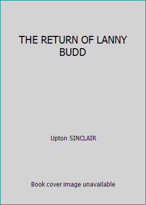 THE RETURN OF LANNY BUDD by Upton SINCLAIR