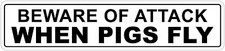  Aluminum Beware Of Attack When Pigs Fly 4" x 18" Funny Metal Novelty Sign