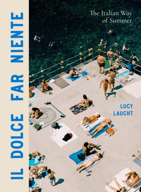 Il Dolce Far Niente by Lucy Laucht HARDBACK 9781648291906