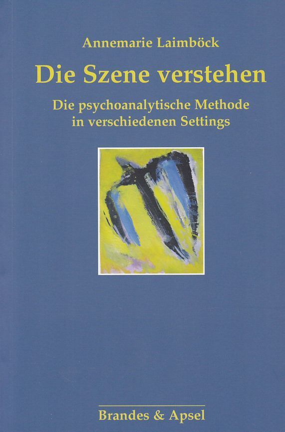 Die Szene Verstehen. Die Psychoanalytische Methode In Verschiedenen