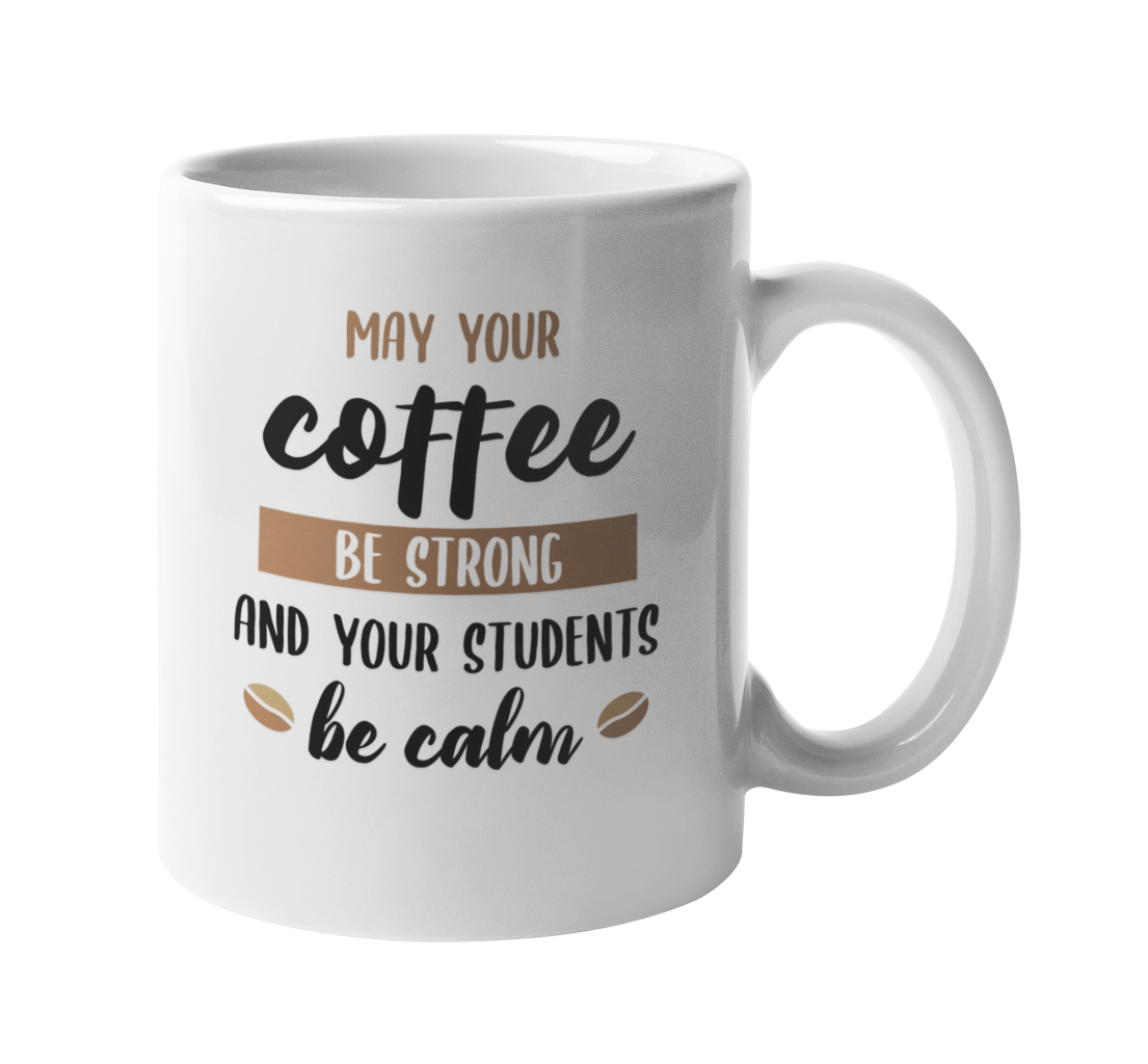 May Your Coffee Be Strong. Funny Coffee & Tea Gift Mug