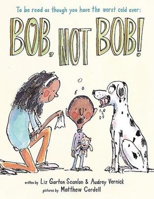 Bob Not Bob!: *to be read as though you have the worst cold ever - hardcover...