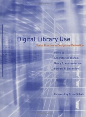 Digital Library Use : Social Practice in Design and Evaluation Ha