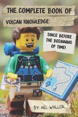 The Complete Book Of Vulcan Knowledge: Since Before the Beginning of Time! by Me