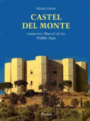 Castel del Monte: Geometric Marvel of the Middle Ages by Heinze Gotze: Used